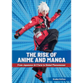 The Rise of Anime and Manga: From Japanese Art Form to Global Phenomenon - Hardcover
